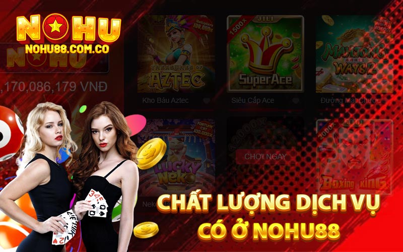 Chất Lượng Dịch Vụ Có Ở Nohu88