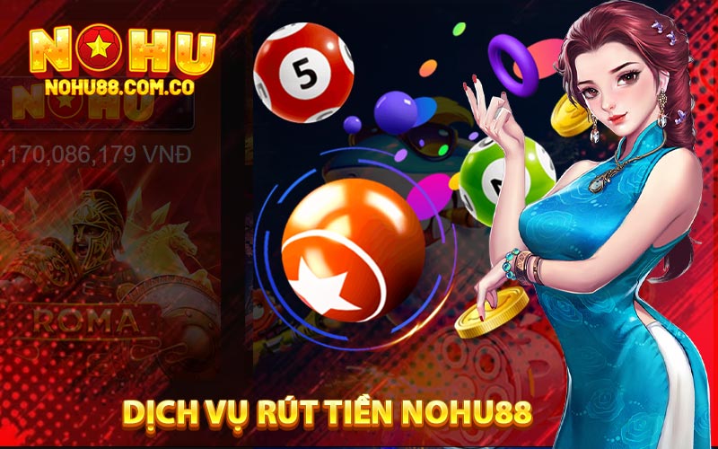 Dịch Vụ Rút Tiền Nohu88
