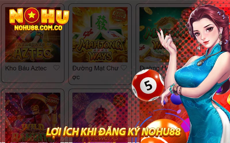 Lợi Ích Khi Đăng Ký Nohu88