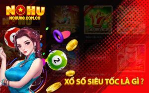 Xổ Số Siêu Tốc Là Gì ?