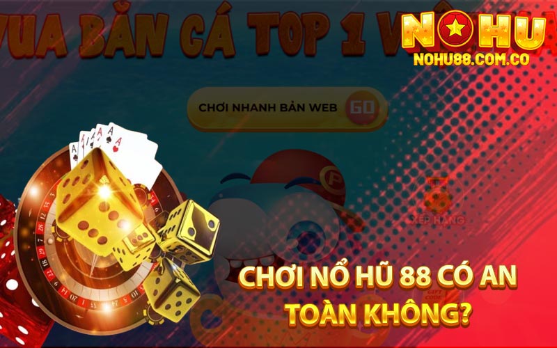 Chơi Nổ Hũ 88 Có An Toàn Không?