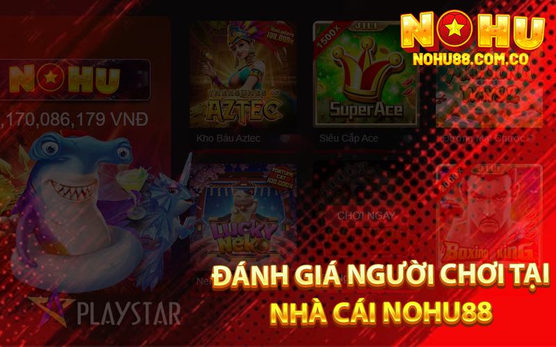 Đánh Giá Người Chơi Tại Nhà Cái Nohu88