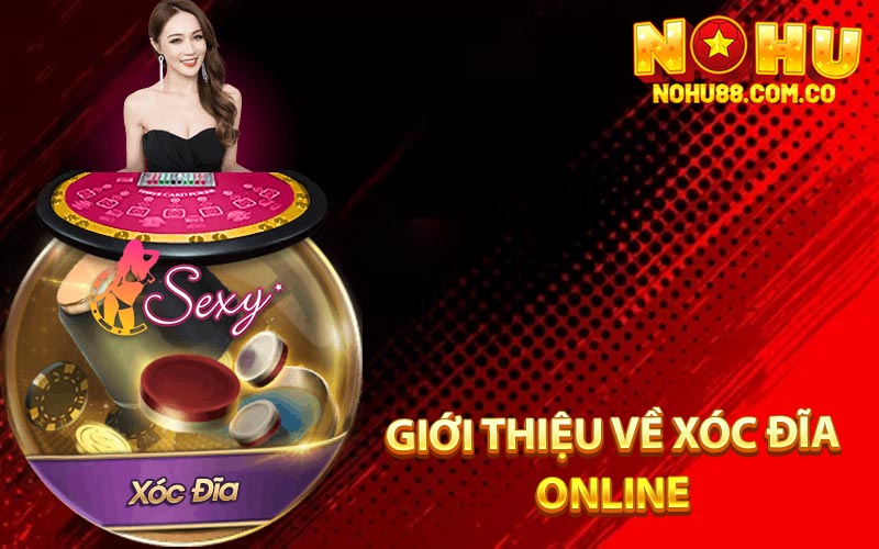 Giới Thiệu Về Xóc Đĩa Online
