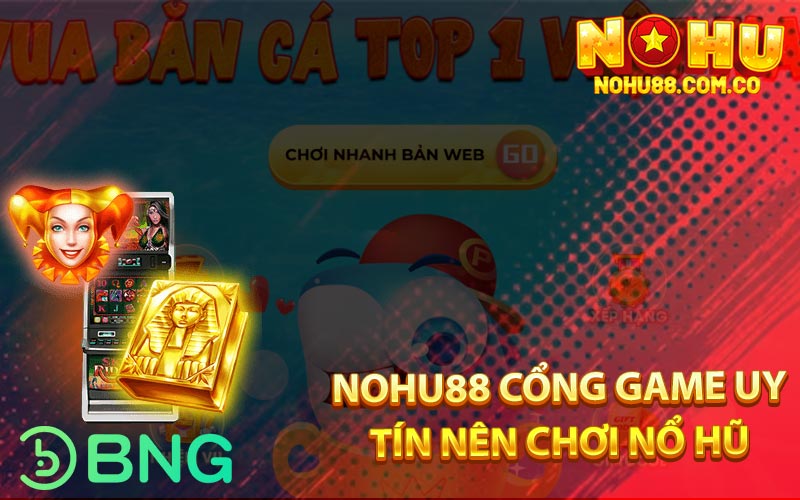 Nohu88 Cổng Game Uy Tín Nên Chơi Nổ Hũ