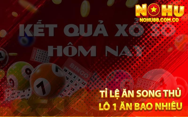 Tỉ Lệ Ăn Song Thủ Lô 1 Ăn Bao Nhiêu