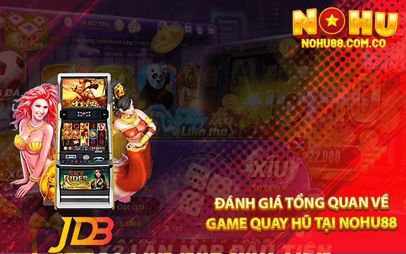 Đánh Giá Tổng Quan Về Game Quay Hũ Tại Nohu88