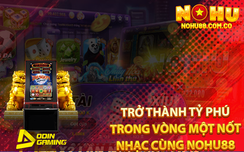 Trở Thành Tỷ Phú Trong Vòng Một Nốt Nhạc Cùng Nohu88