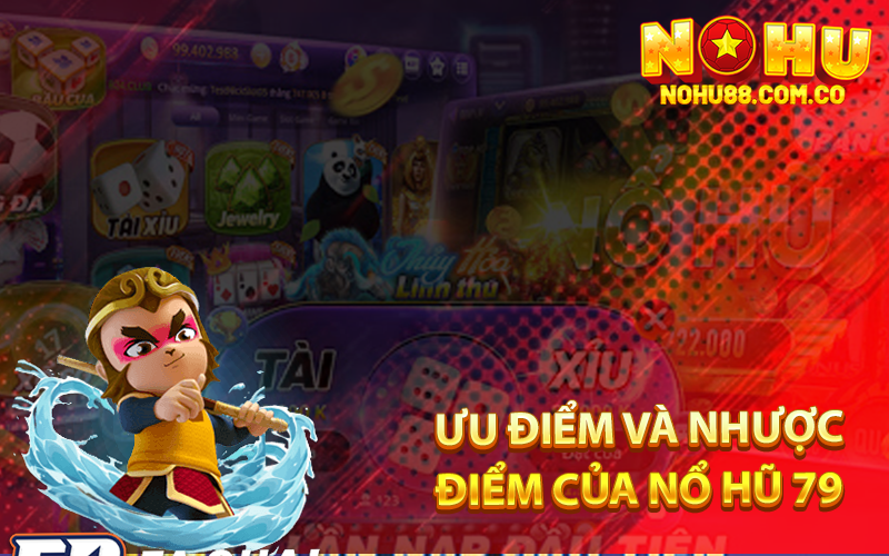 Ưu điểm và nhược điểm của Nổ Hũ 79