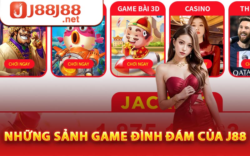 Những sảnh game đình đám của J88