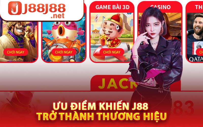 Ưu điểm khiến J88 trở thành thương hiệu