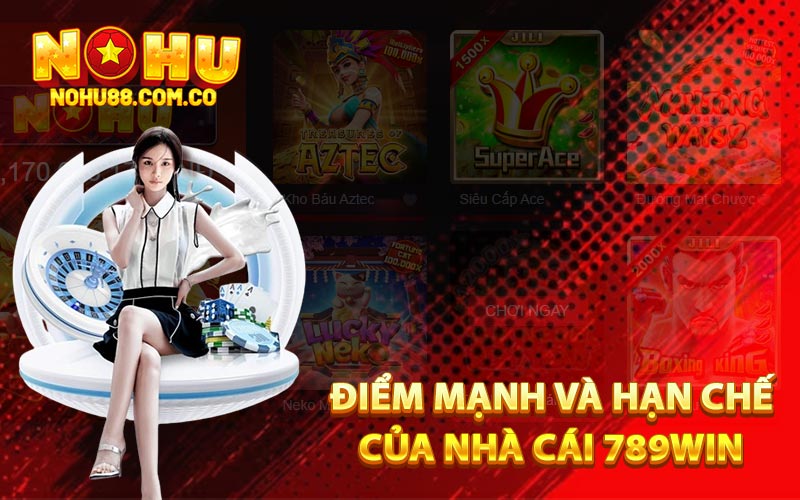 Điểm mạnh và hạn chế của nhà cái 789Win