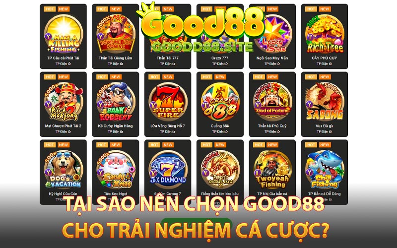 Tại sao nên chọn Good88 cho trải nghiệm cá cược?