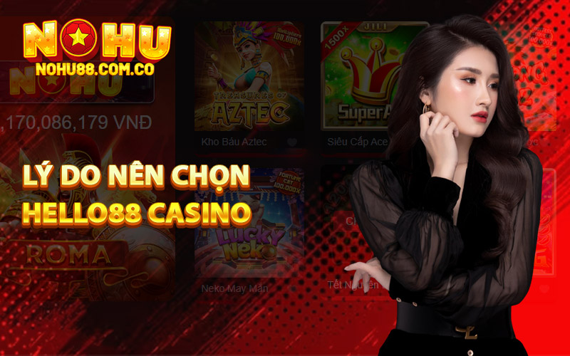 Lý do nên chọn Hello88 Casino