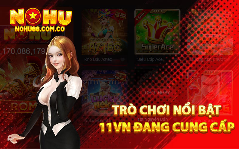 Trò chơi nổi bật 11Vn đang cung cấp
