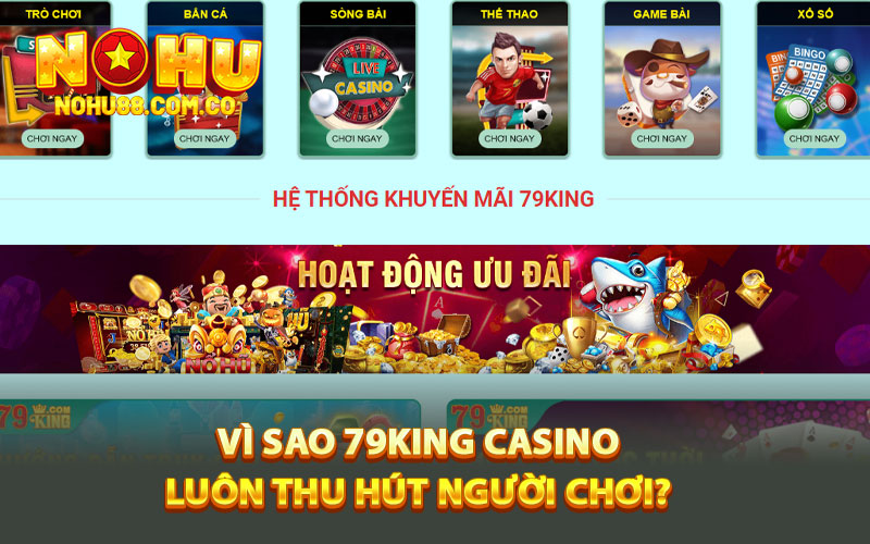 Vì sao 79King Casino luôn thu hút người chơi?