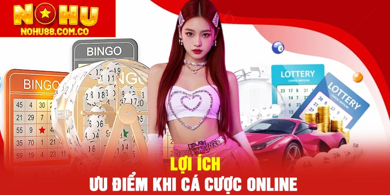 Lợi ích, ưu điểm khi cá cược online